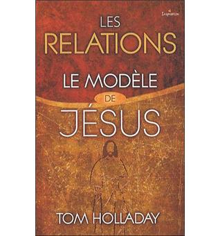 Extrait de livre : « Les relations le modèle de Jésus » de Tom Holladay
